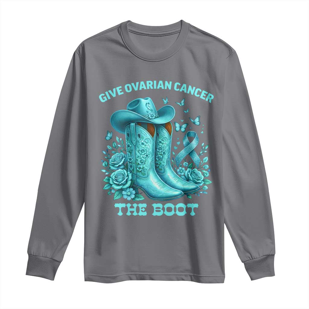 Give Ovarian Cancer The Boot Long Sleeve Shirt Cowgirl Cancer Awareness Teal Ribbon