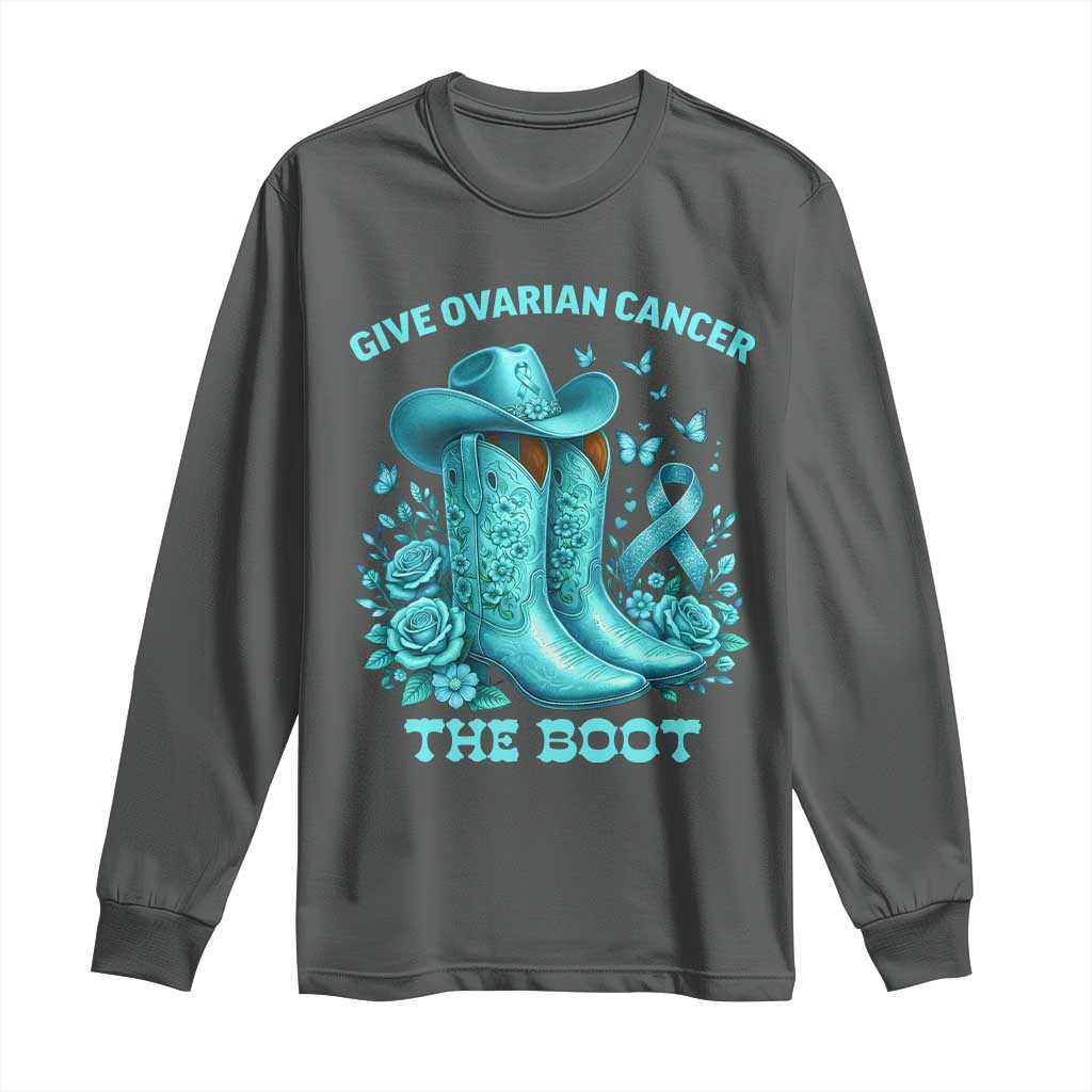 Give Ovarian Cancer The Boot Long Sleeve Shirt Cowgirl Cancer Awareness Teal Ribbon