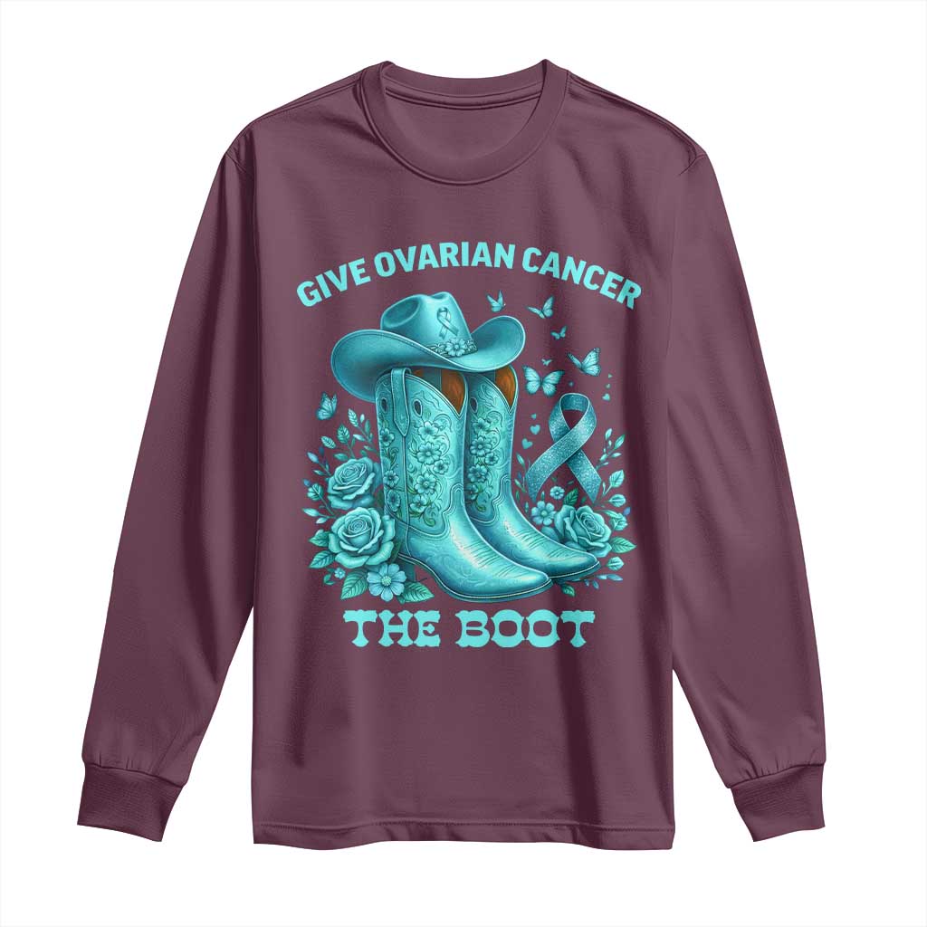 Give Ovarian Cancer The Boot Long Sleeve Shirt Cowgirl Cancer Awareness Teal Ribbon