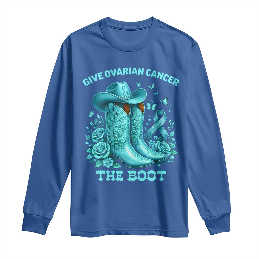Give Ovarian Cancer The Boot Long Sleeve Shirt Cowgirl Cancer Awareness Teal Ribbon