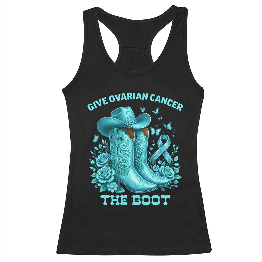 Give Ovarian Cancer The Boot Racerback Tank Top Cowgirl Cancer Awareness Teal Ribbon