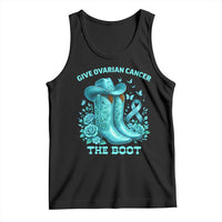 Give Ovarian Cancer The Boot Tank Top Cowgirl Cancer Awareness Teal Ribbon