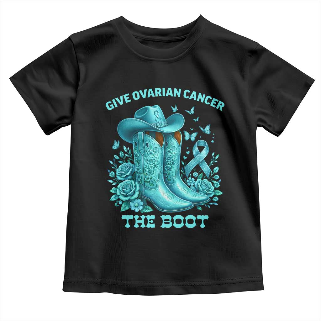 Give Ovarian Cancer The Boot Toddler T Shirt Cowgirl Cancer Awareness Teal Ribbon
