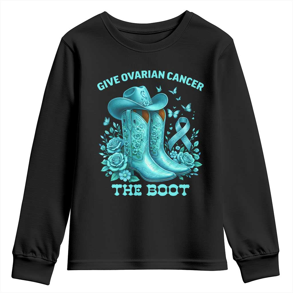 Give Ovarian Cancer The Boot Youth Sweatshirt Cowgirl Cancer Awareness Teal Ribbon