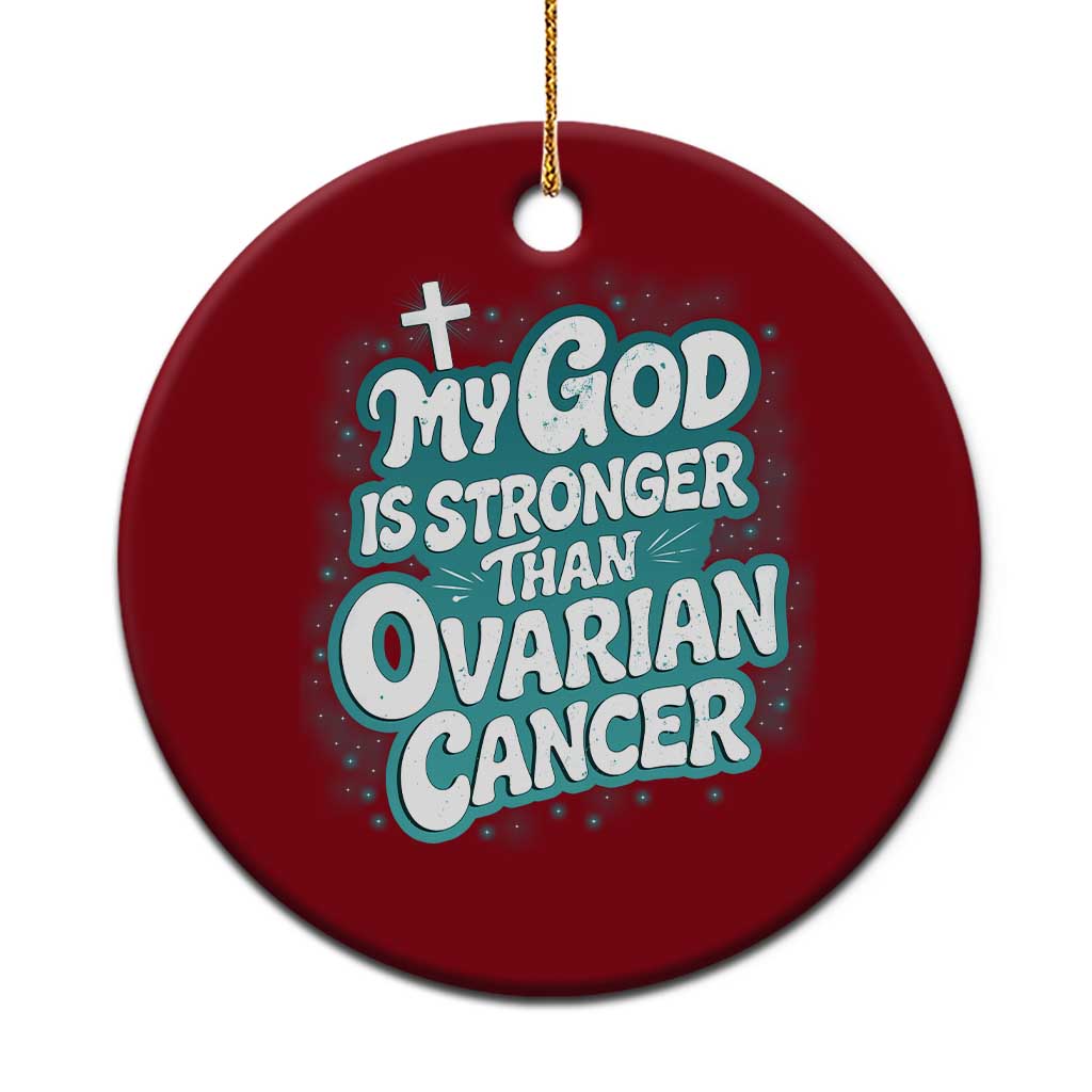 My God is Stronger Than Ovarian Cancer Ceramic Ornament