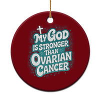 My God is Stronger Than Ovarian Cancer Ceramic Ornament