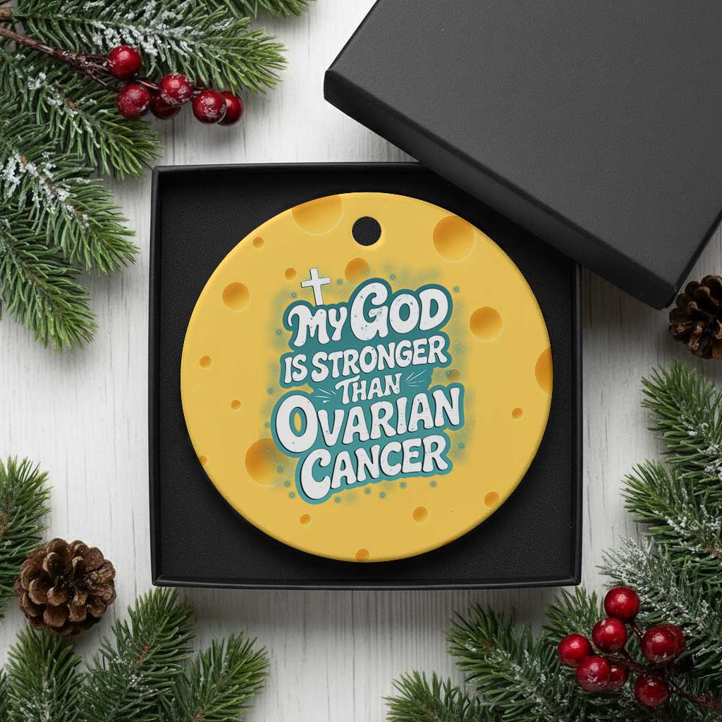 My God is Stronger Than Ovarian Cancer Ceramic Ornament