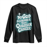 My God is Stronger Than Ovarian Cancer Long Sleeve Shirt