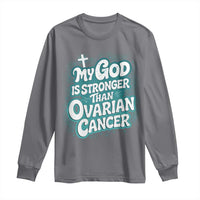 My God is Stronger Than Ovarian Cancer Long Sleeve Shirt