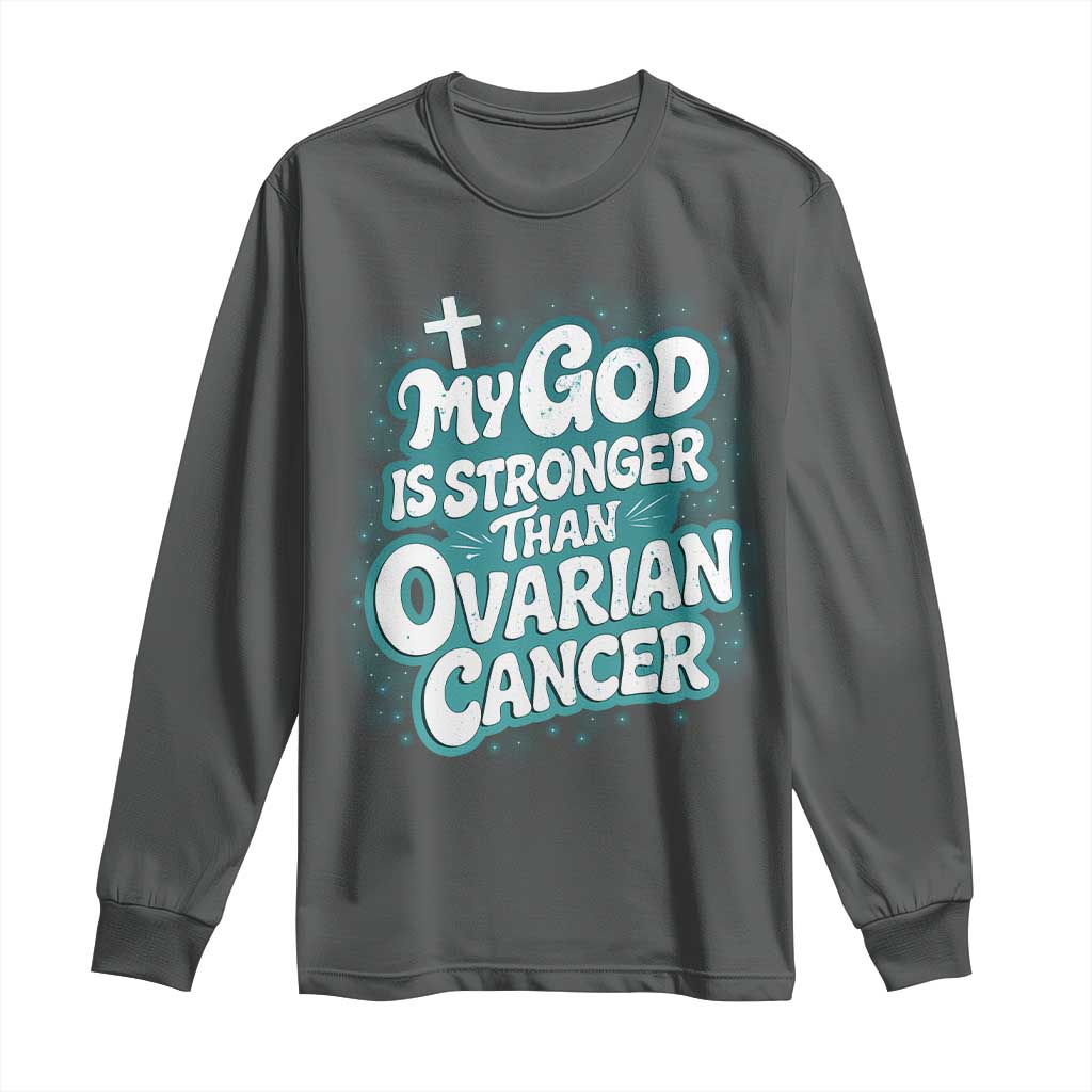 My God is Stronger Than Ovarian Cancer Long Sleeve Shirt
