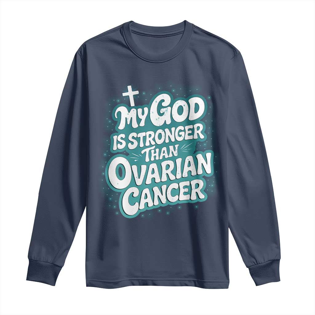 My God is Stronger Than Ovarian Cancer Long Sleeve Shirt
