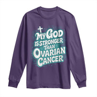 My God is Stronger Than Ovarian Cancer Long Sleeve Shirt