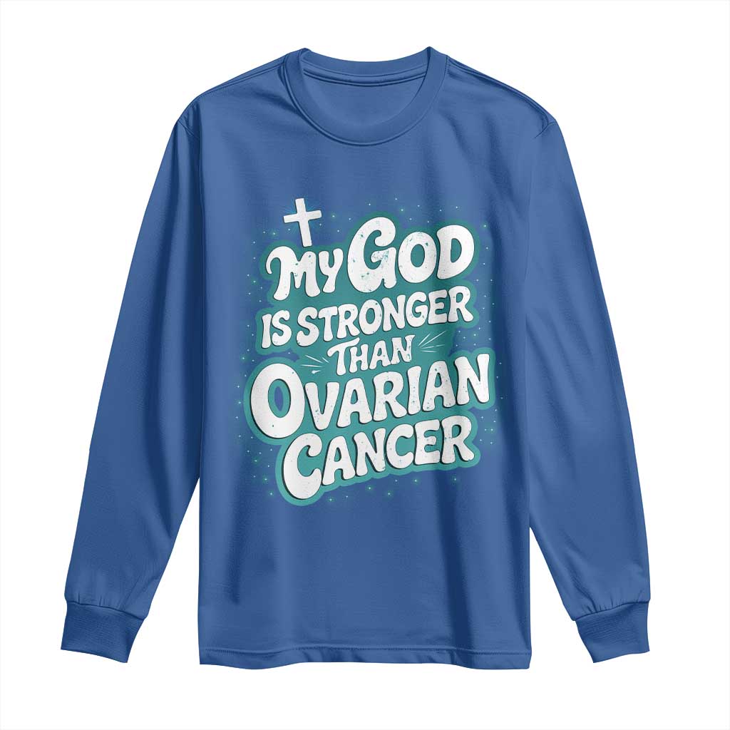 My God is Stronger Than Ovarian Cancer Long Sleeve Shirt