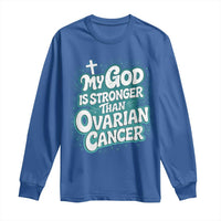 My God is Stronger Than Ovarian Cancer Long Sleeve Shirt