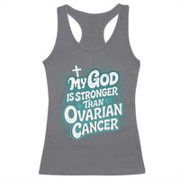 My God is Stronger Than Ovarian Cancer Racerback Tank Top