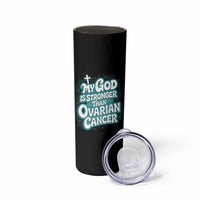 My God is Stronger Than Ovarian Cancer Skinny Tumbler
