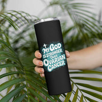 My God is Stronger Than Ovarian Cancer Skinny Tumbler