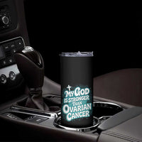 My God is Stronger Than Ovarian Cancer Skinny Tumbler