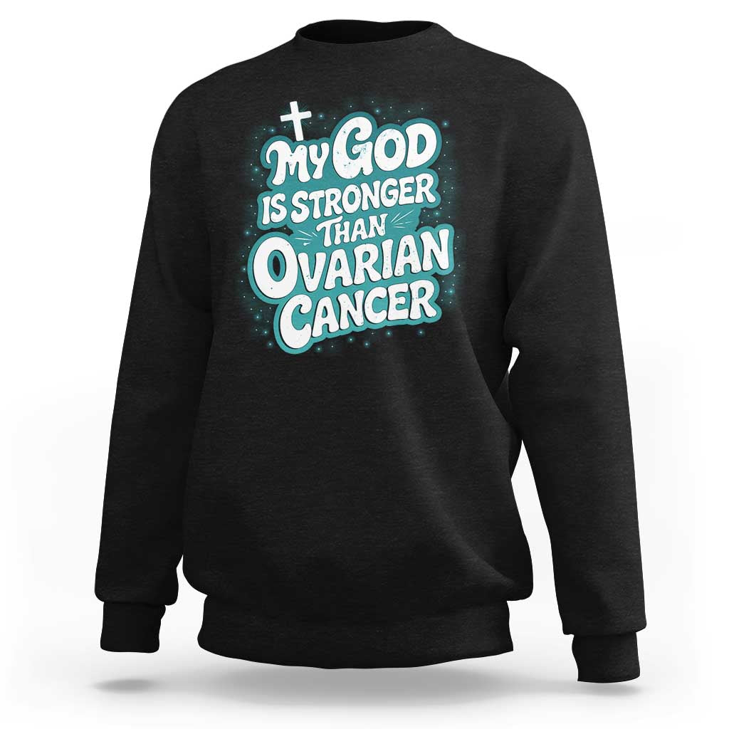 My God is Stronger Than Ovarian Cancer Sweatshirt