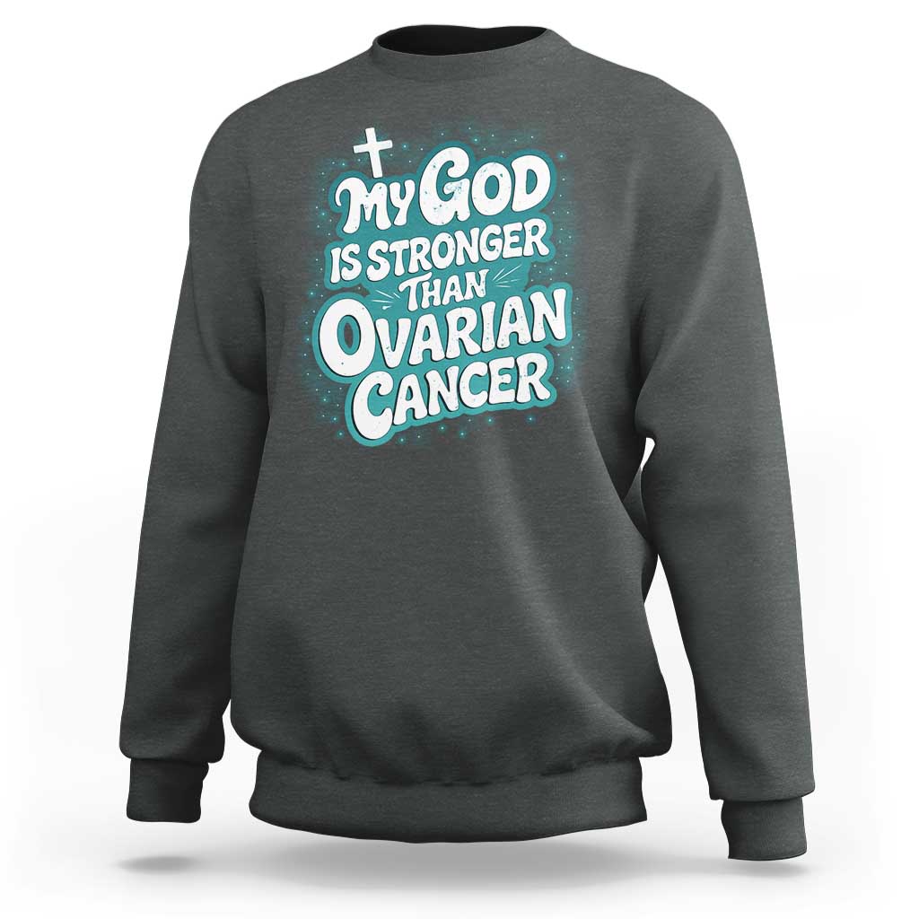 My God is Stronger Than Ovarian Cancer Sweatshirt