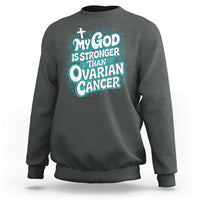 My God is Stronger Than Ovarian Cancer Sweatshirt