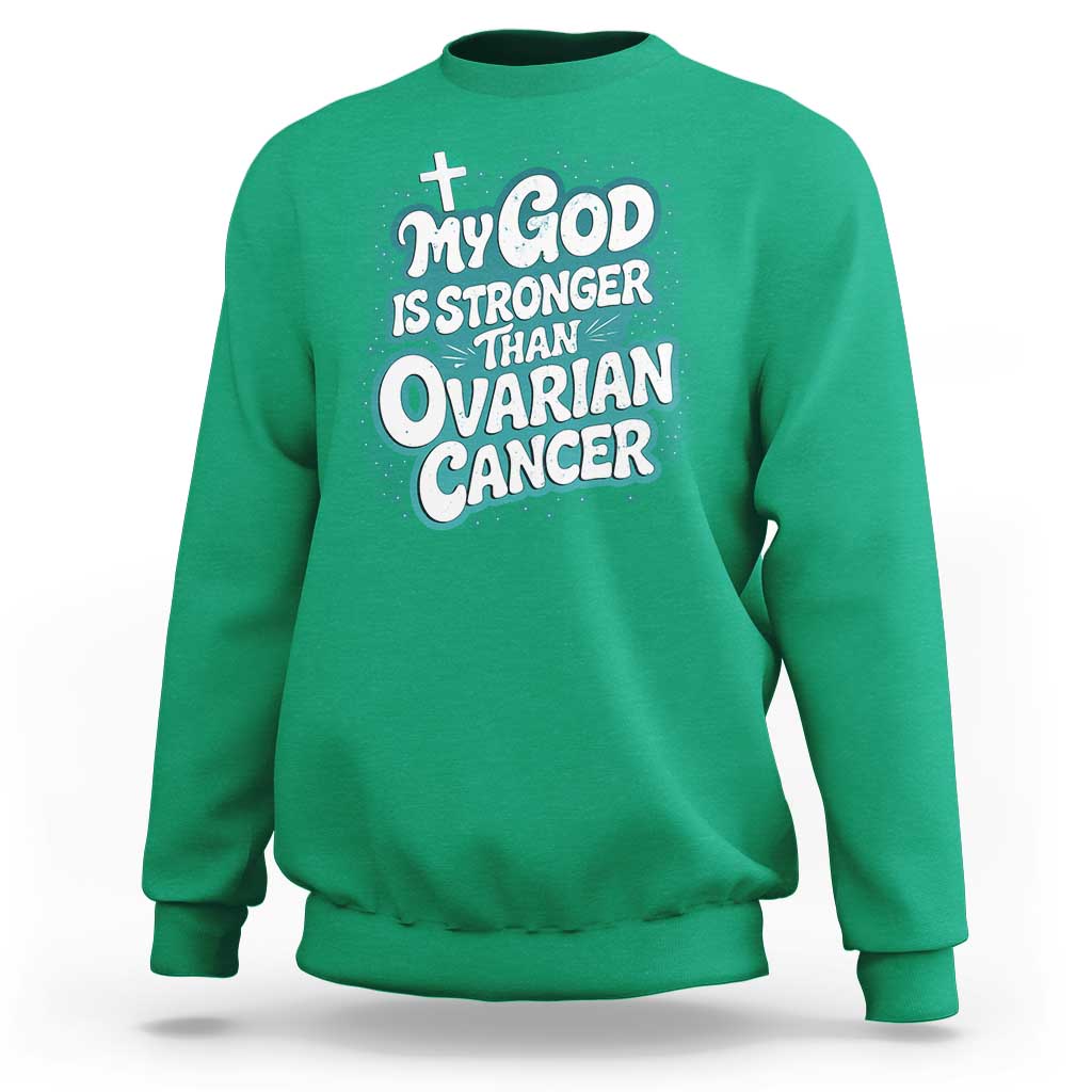 My God is Stronger Than Ovarian Cancer Sweatshirt