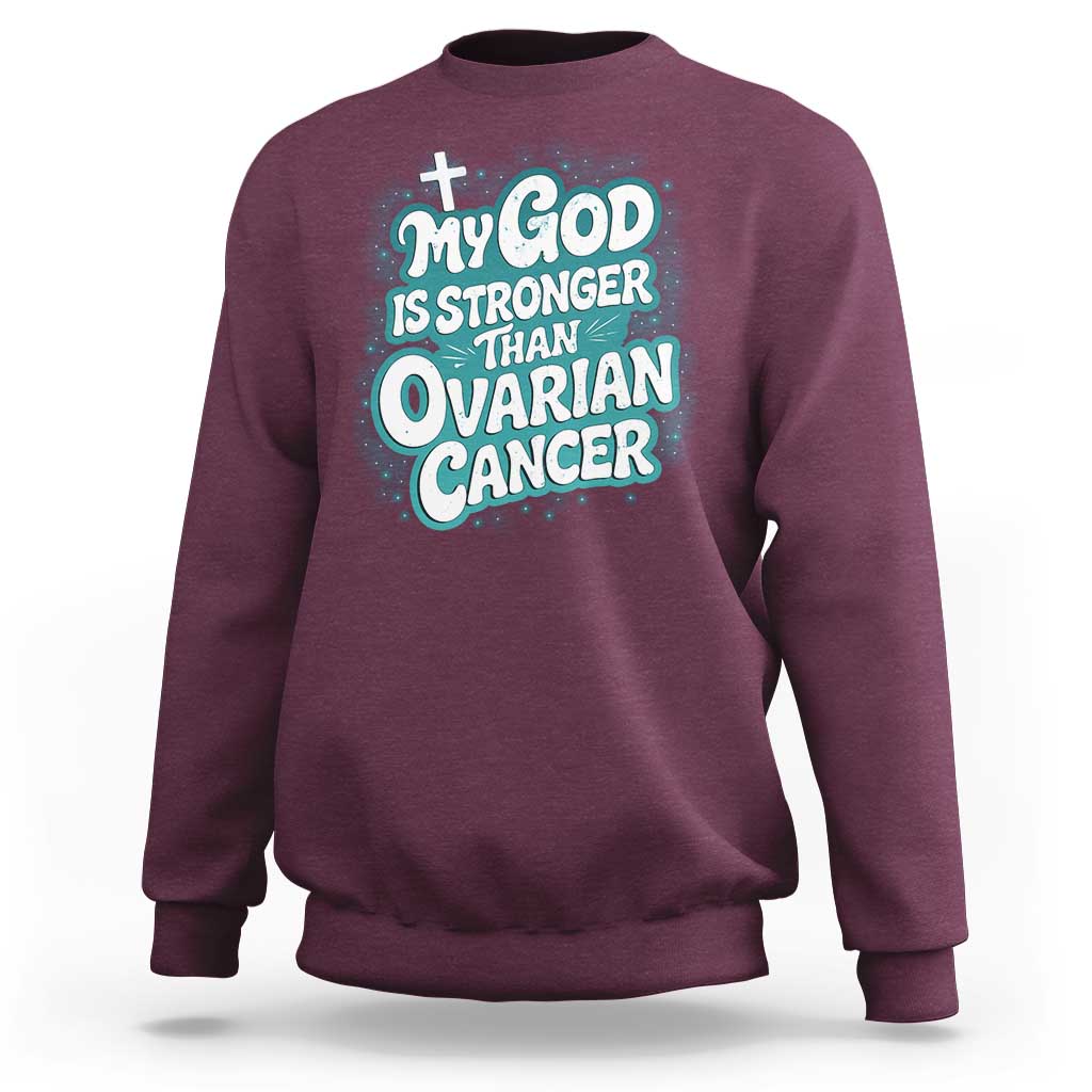 My God is Stronger Than Ovarian Cancer Sweatshirt