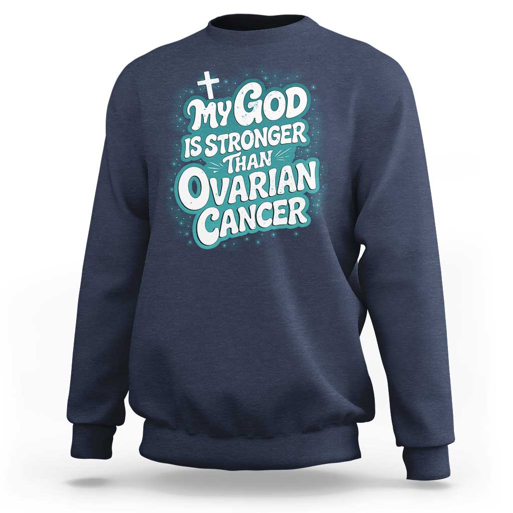My God is Stronger Than Ovarian Cancer Sweatshirt