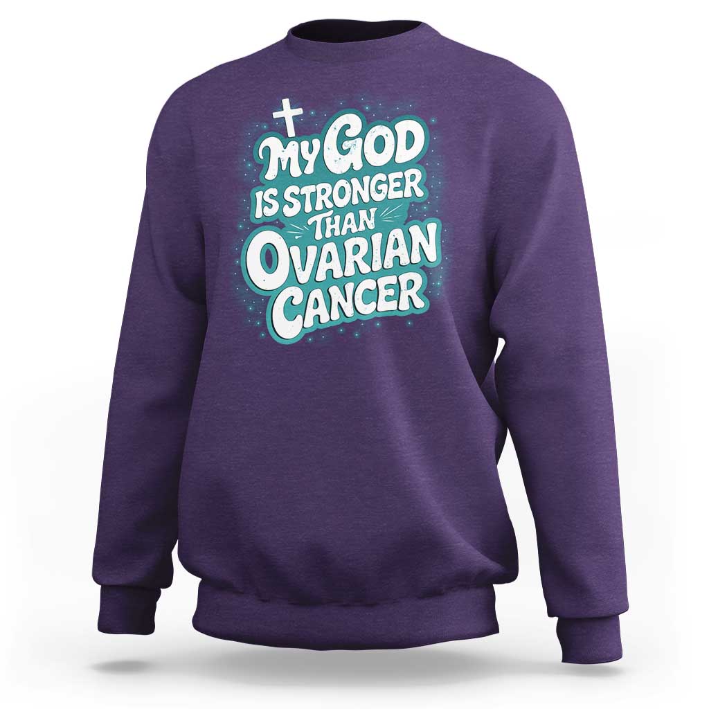 My God is Stronger Than Ovarian Cancer Sweatshirt