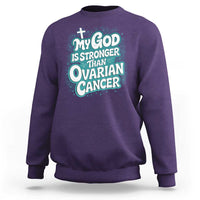 My God is Stronger Than Ovarian Cancer Sweatshirt