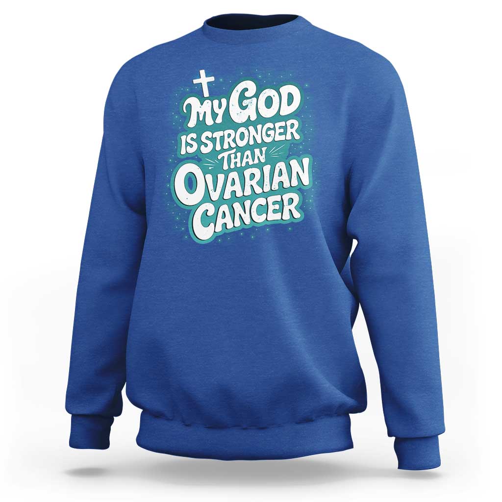 My God is Stronger Than Ovarian Cancer Sweatshirt