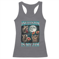Inclusion Is My Jam Racerback Tank Top Raccoon Meme Neurodiversity SPED Teacher Gift