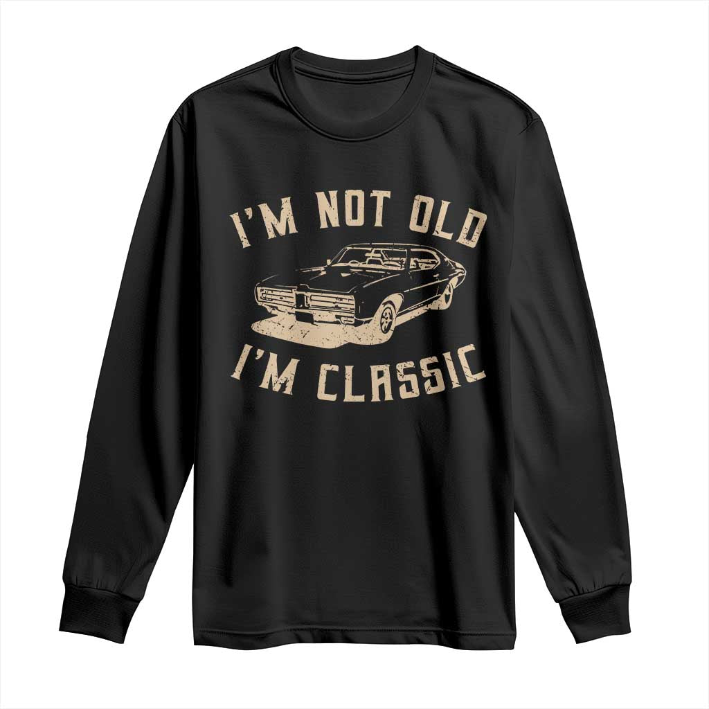 Funny Car Graphic Long Sleeve Shirt Vintage I'm Not Old I'm Classic