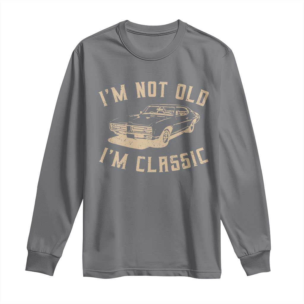 Funny Car Graphic Long Sleeve Shirt Vintage I'm Not Old I'm Classic