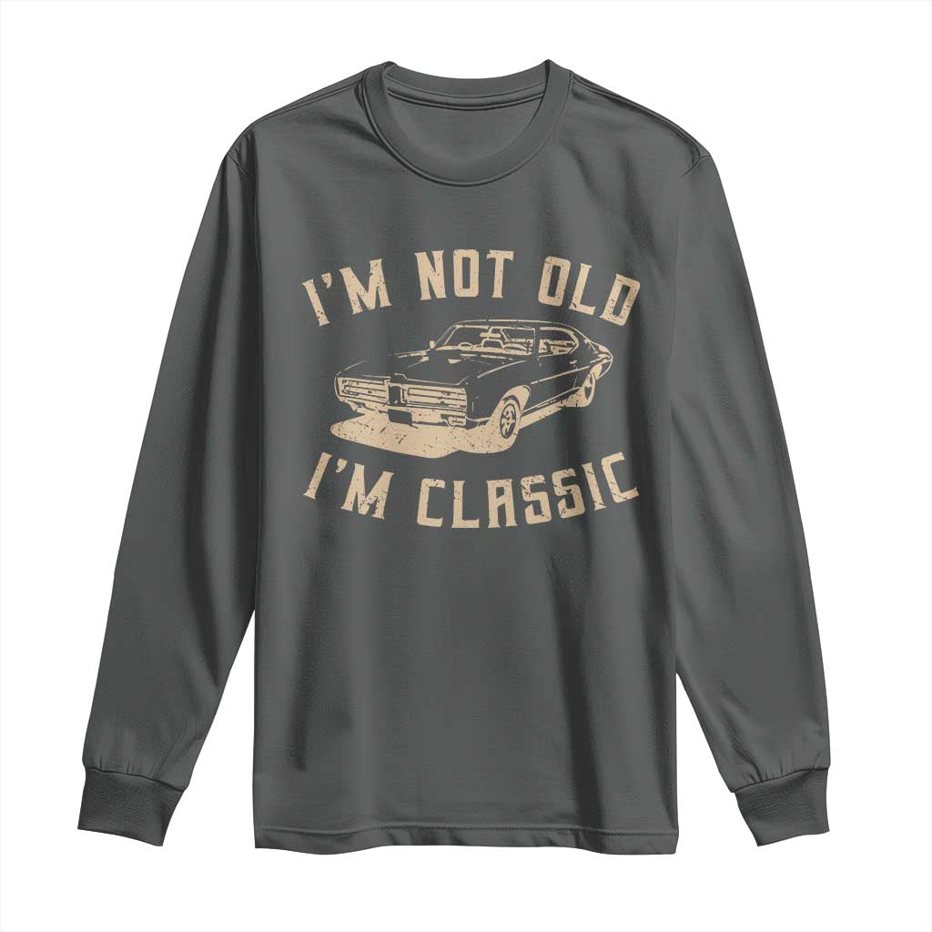 Funny Car Graphic Long Sleeve Shirt Vintage I'm Not Old I'm Classic