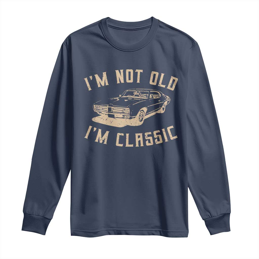 Funny Car Graphic Long Sleeve Shirt Vintage I'm Not Old I'm Classic