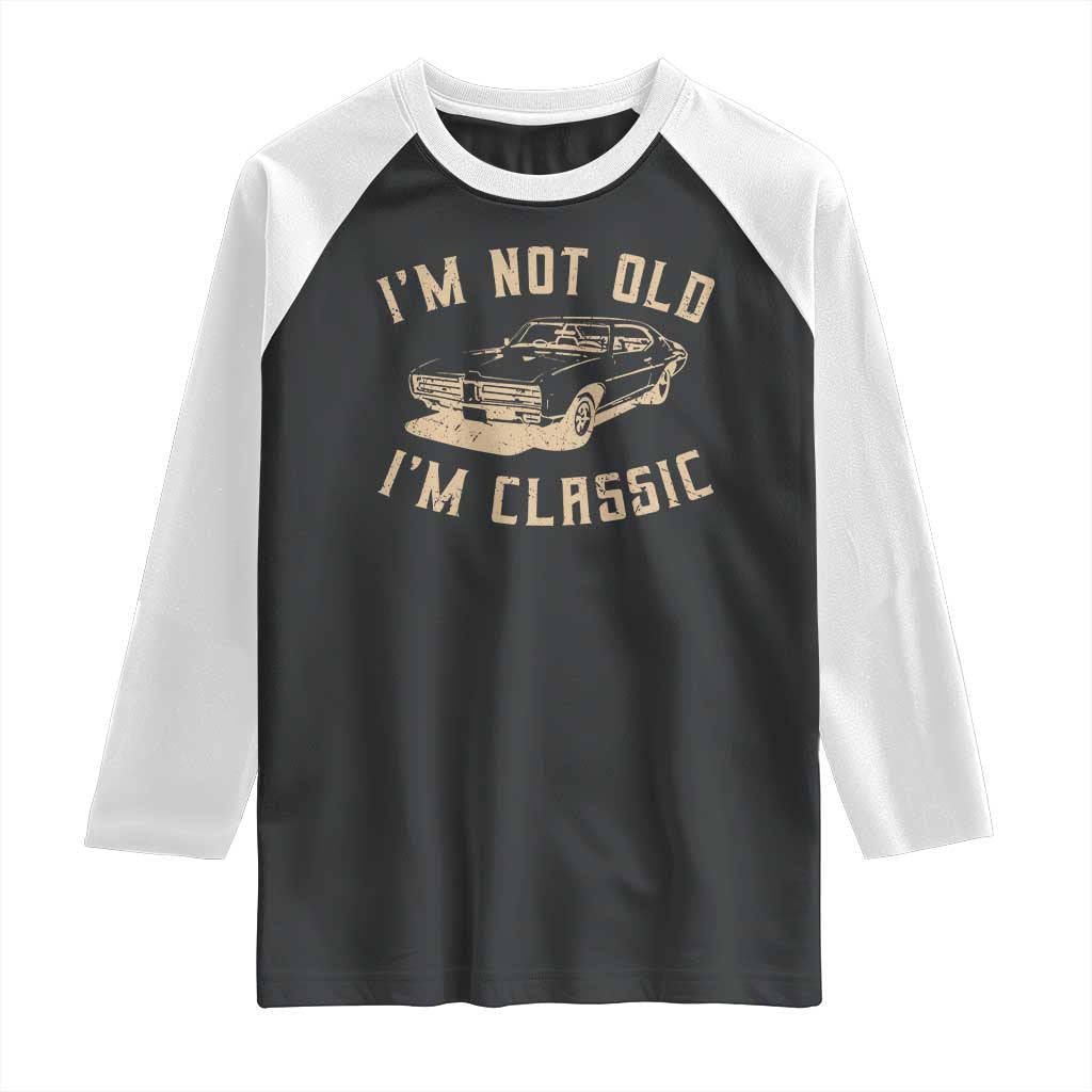 Funny Car Graphic Raglan Shirt Vintage I'm Not Old I'm Classic