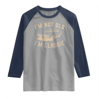 Funny Car Graphic Raglan Shirt Vintage I'm Not Old I'm Classic