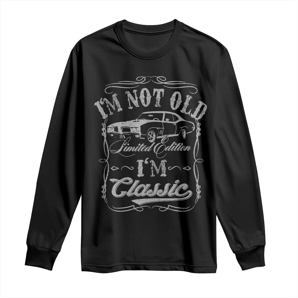 Funny Classic Car Guy Long Sleeve Shirt Vintage I'm Not Old I'm Classic