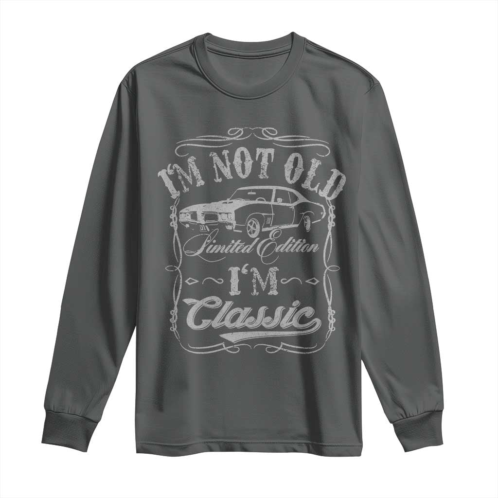 Funny Classic Car Guy Long Sleeve Shirt Vintage I'm Not Old I'm Classic
