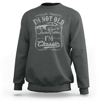 Funny Classic Car Guy Sweatshirt Vintage I'm Not Old I'm Classic