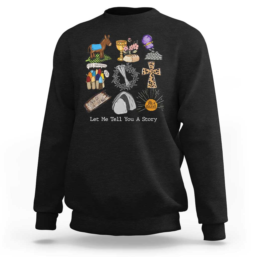 Easter Story Sweatshirt He is Risen Let Me Tell You A Story Christian - Wonder Print Shop