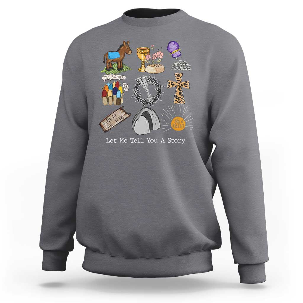 Easter Story Sweatshirt He is Risen Let Me Tell You A Story Christian - Wonder Print Shop