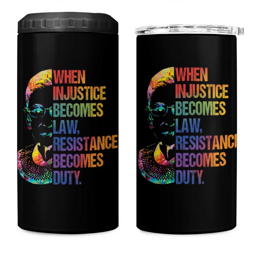 Notorious RBG 4 in 1 Can Cooler Tumbler When Injustice Becomes Law Resistance Becomes Duty