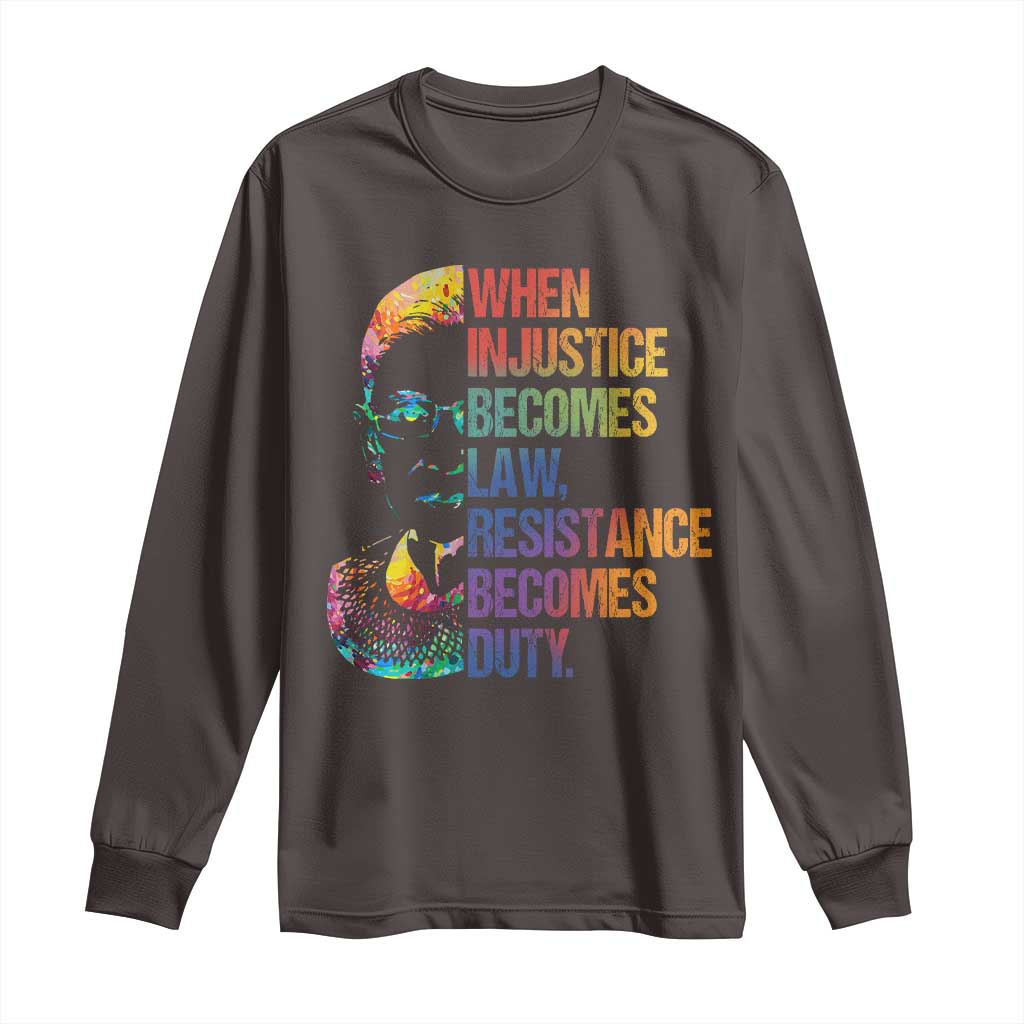 Notorious RBG Long Sleeve Shirt When Injustice Becomes Law Resistance Becomes Duty