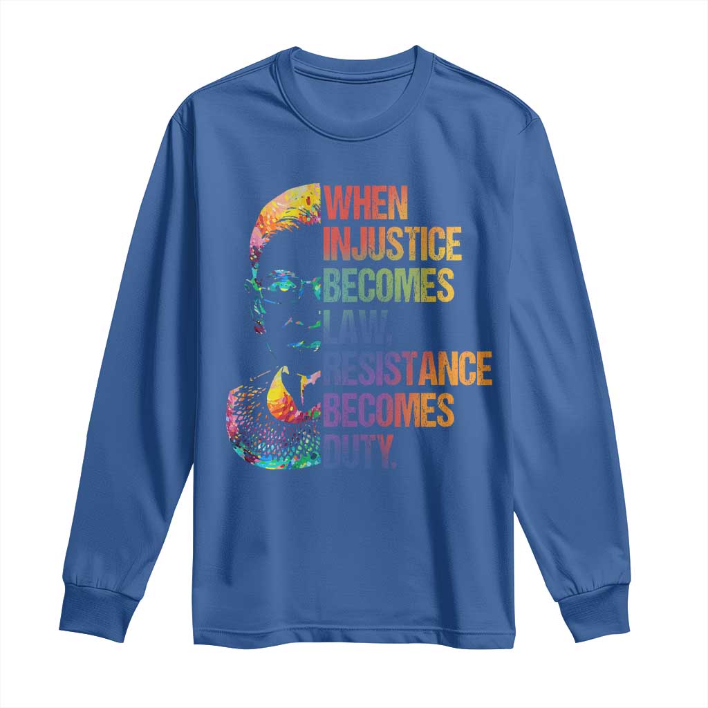 Notorious RBG Long Sleeve Shirt When Injustice Becomes Law Resistance Becomes Duty