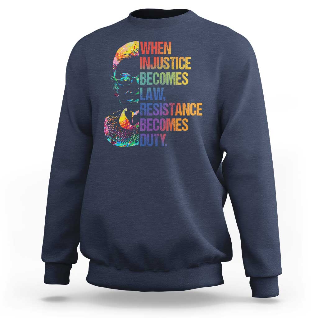 Notorious RBG Sweatshirt When Injustice Becomes Law Resistance Becomes Duty