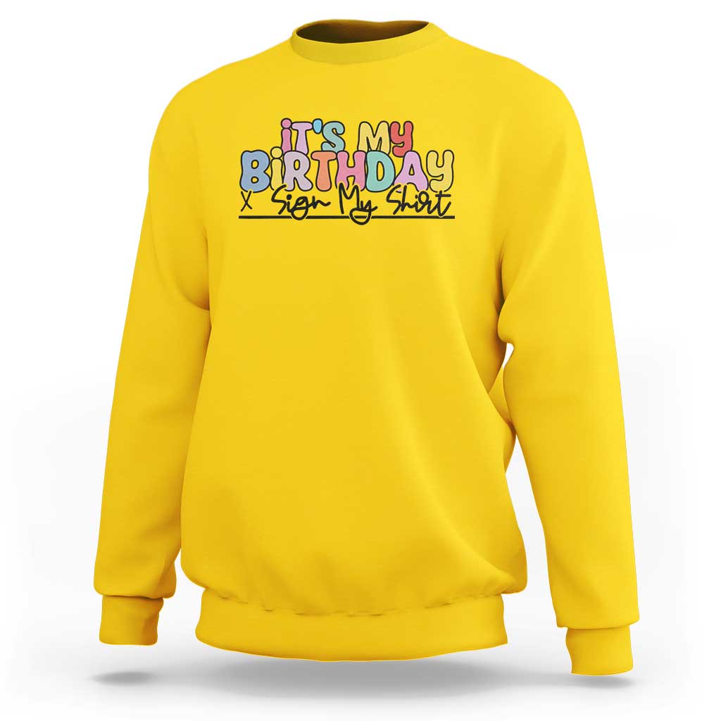 It's My Birthday Sign My Sweatshirt