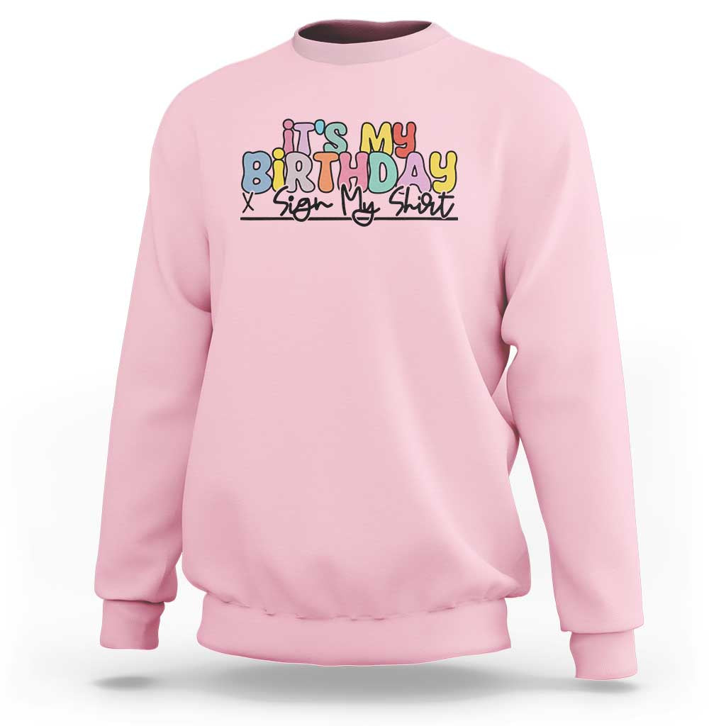 It's My Birthday Sign My Sweatshirt