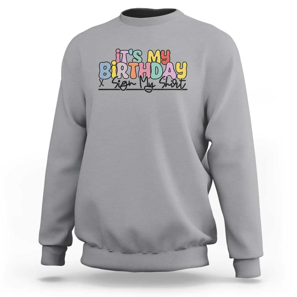 It's My Birthday Sign My Sweatshirt